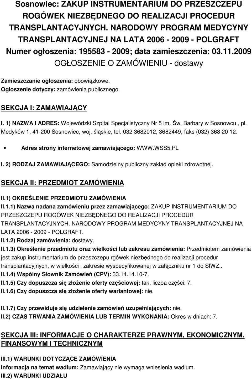 2009 OGŁOSZENIE O ZAMÓWIENIU - dostawy Zamieszczanie ogłoszenia: obowiązkowe. Ogłoszenie dotyczy: zamówienia publicznego. SEKCJA I: ZAMAWIAJĄCY I.