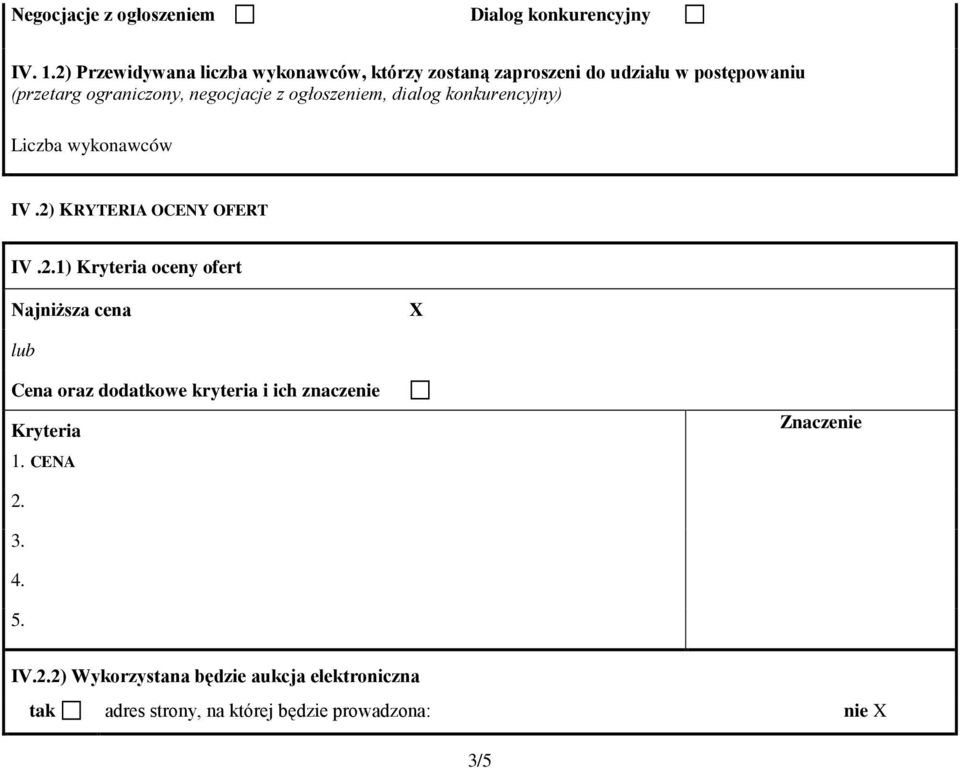 ogłoszeniem, dialog konkurencyjny) Liczba wykonawców IV.2)