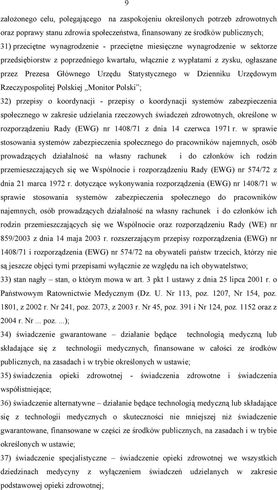 Rzeczypospolitej Polskiej Monitor Polski ; 32) przepisy o koordynacji - przepisy o koordynacji systemów zabezpieczenia społecznego w zakresie udzielania rzeczowych świadczeń zdrowotnych, określone w