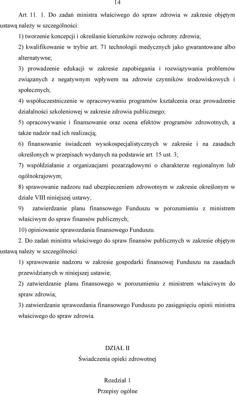 art. 71 technologii medycznych jako gwarantowane albo alternatywne; 3) prowadzenie edukacji w zakresie zapobiegania i rozwiązywania problemów związanych z negatywnym wpływem na zdrowie czynników