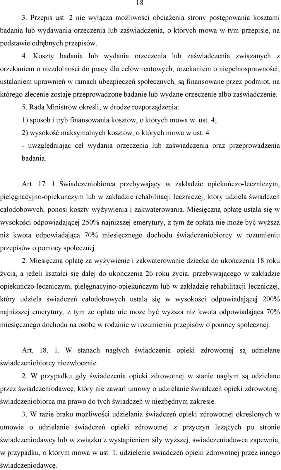 Koszty badania lub wydania orzeczenia lub zaświadczenia związanych z orzekaniem o niezdolności do pracy dla celów rentowych, orzekaniem o niepełnosprawności, ustalaniem uprawnień w ramach ubezpieczeń