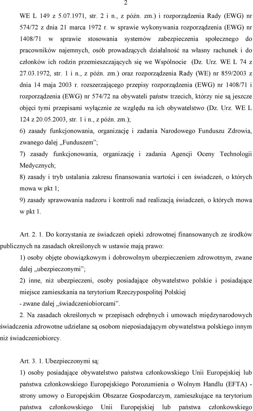 ich rodzin przemieszczających się we Wspólnocie (Dz. Urz. WE L 74 z 27.03.1972, str. 1 i n., z późn. zm.) oraz rozporządzenia Rady (WE) nr 859/2003 z dnia 14 maja 2003 r.