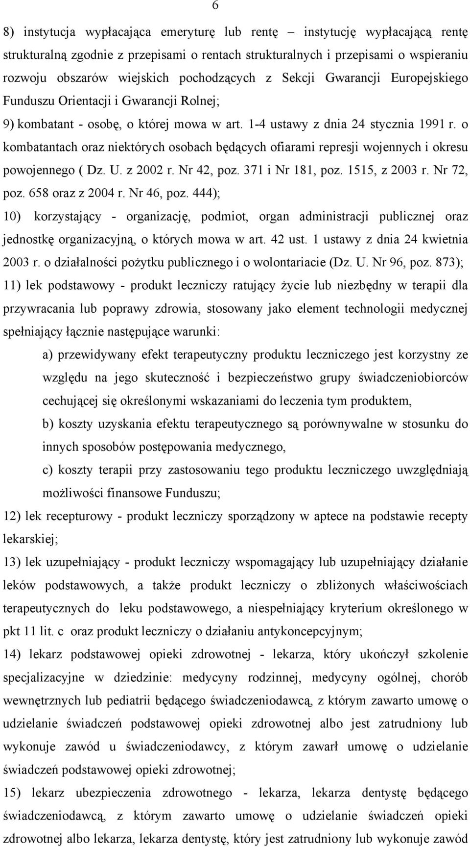 o kombatantach oraz niektórych osobach będących ofiarami represji wojennych i okresu powojennego ( Dz. U. z 2002 r. Nr 42, poz. 371 i Nr 181, poz. 1515, z 2003 r. Nr 72, poz. 658 oraz z 2004 r.