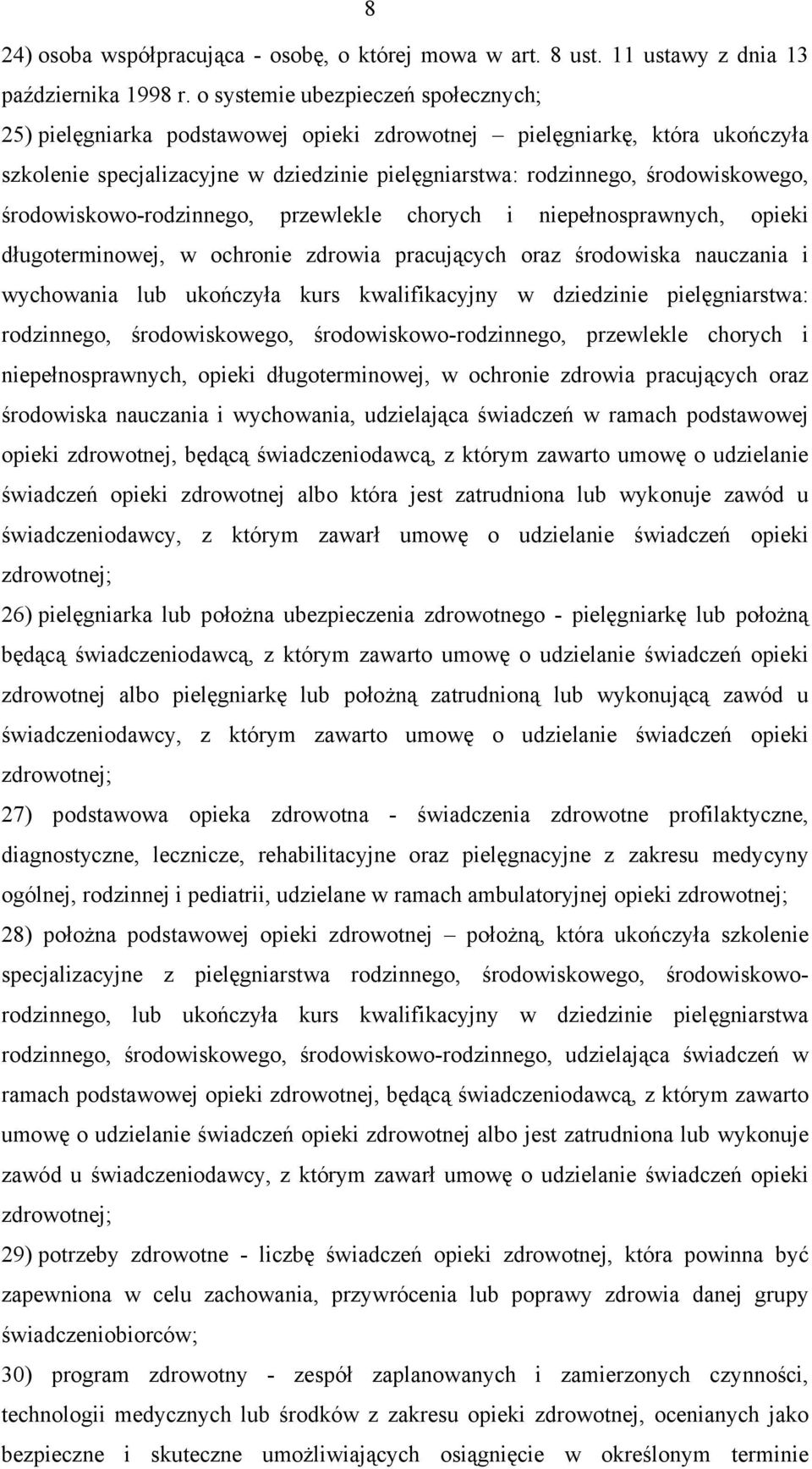 środowiskowo-rodzinnego, przewlekle chorych i niepełnosprawnych, opieki długoterminowej, w ochronie zdrowia pracujących oraz środowiska nauczania i wychowania lub ukończyła kurs kwalifikacyjny w