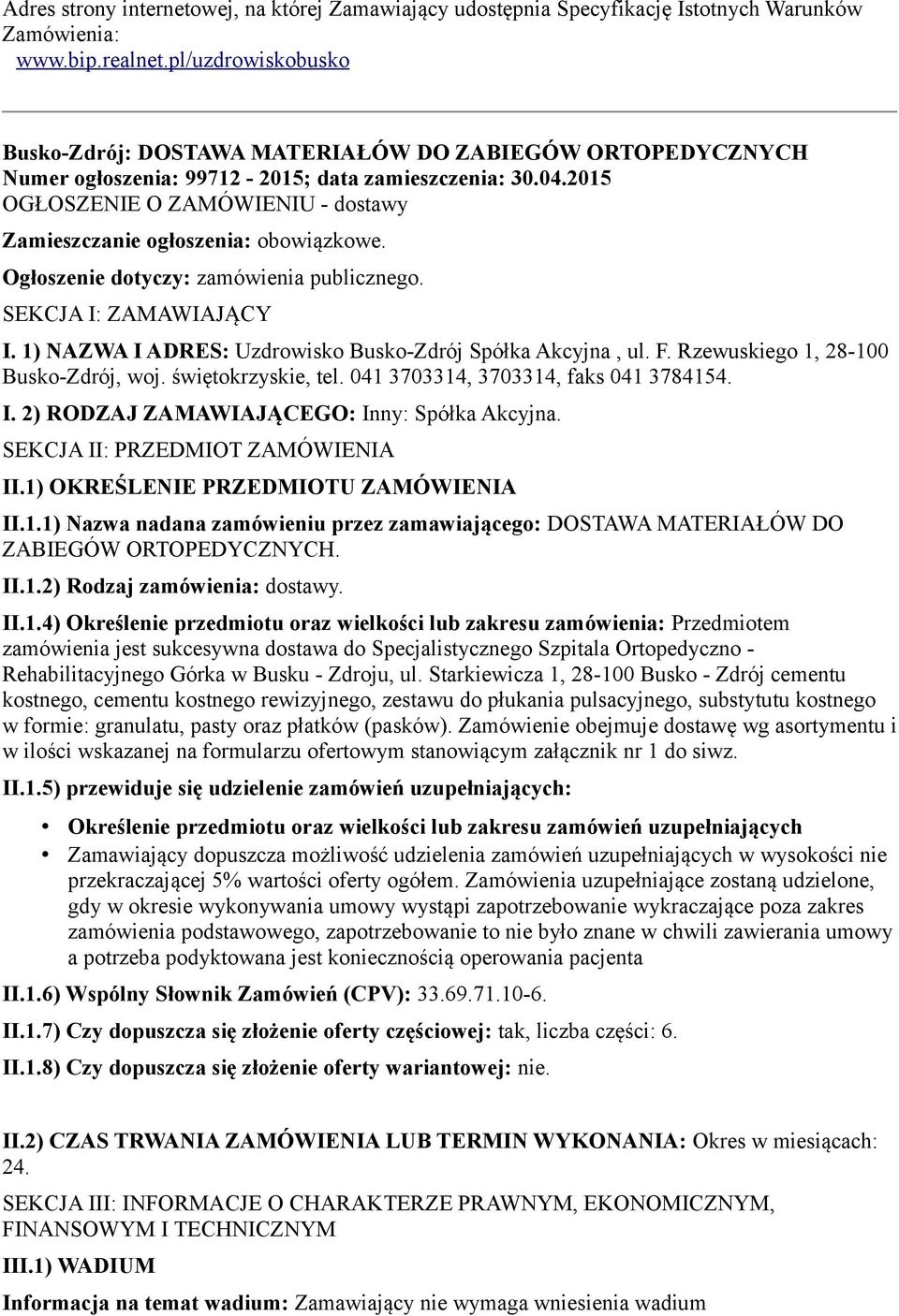 2015 OGŁOSZENIE O ZAMÓWIENIU - dostawy Zamieszczanie ogłoszenia: obowiązkowe. Ogłoszenie dotyczy: zamówienia publicznego. SEKCJA I: ZAMAWIAJĄCY I.