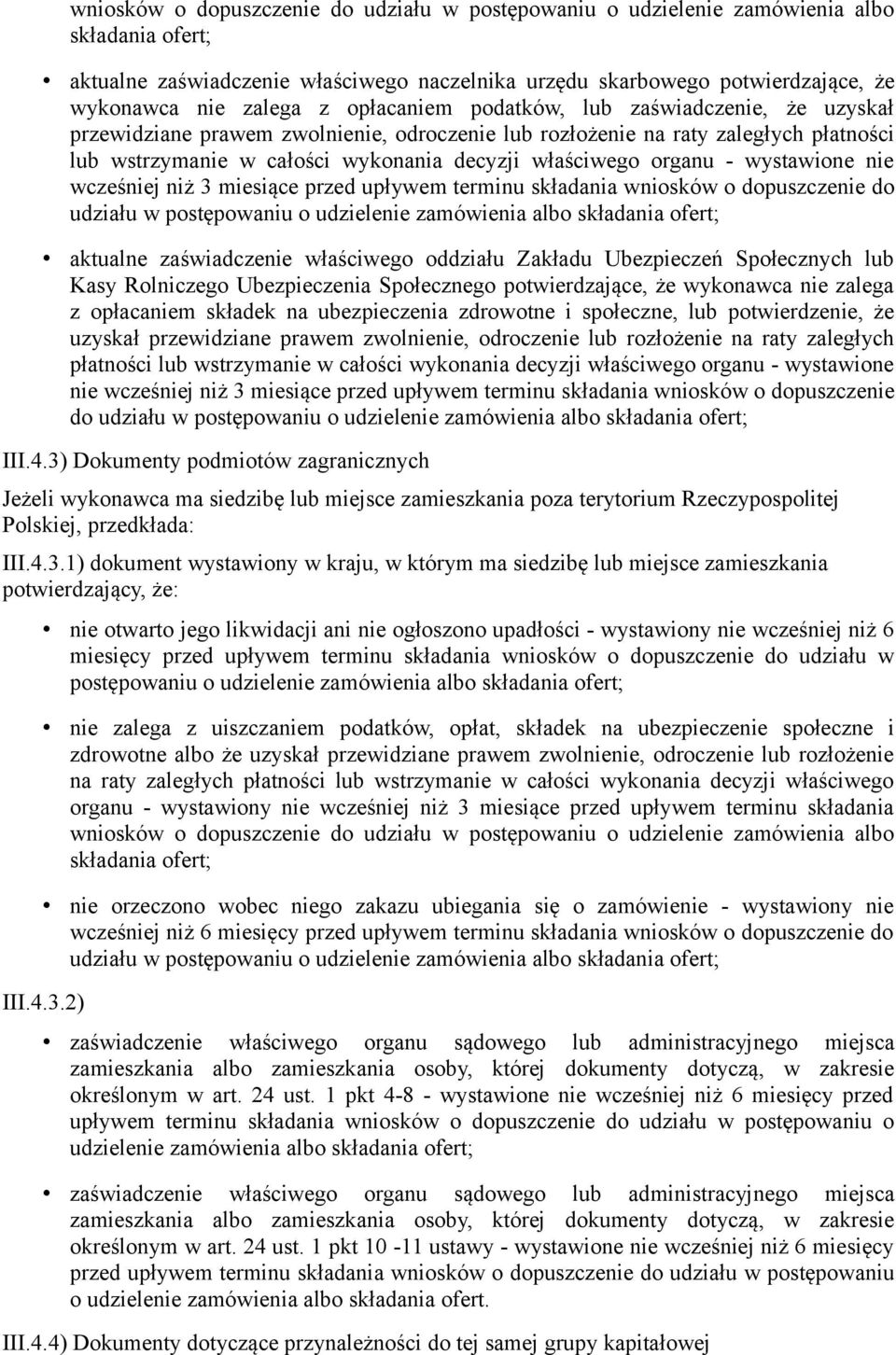 organu - wystawione nie wcześniej niż 3 miesiące przed upływem terminu składania wniosków o dopuszczenie do udziału w postępowaniu o udzielenie zamówienia albo składania ofert; aktualne zaświadczenie