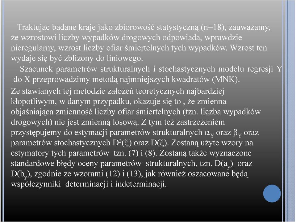 teoretycznych njbrdziej kłopotliwym, w dnym przypdku, okzuje się to, że zmienn objśnijąc zmienność liczby ofir śmiertelnych (tzn liczb wypdków drogowych) nie jest zmienną losową Z tym też