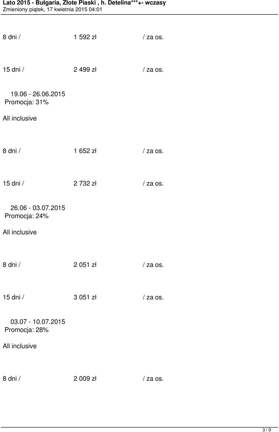 15 dni / 2 732 zł / za os. 26.06-03.07.