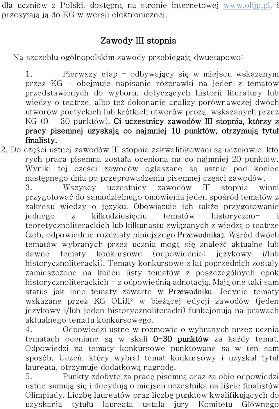 dokonanie analizy porównawczej dwóch utworów poetyckich lub krótkich utworów prozą, wskazanych przez KG (0-30 punktów).