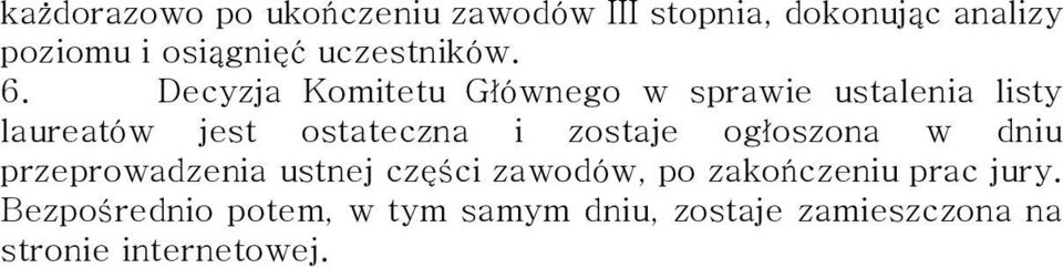 Decyzja Komitetu Głównego w sprawie ustalenia listy laureatów jest ostateczna i zostaje