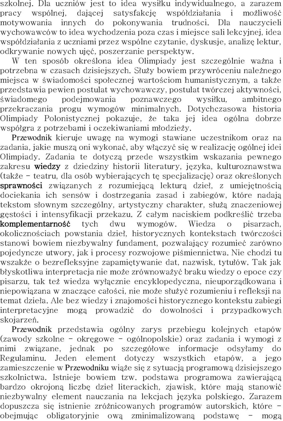 poszerzanie perspektyw. W ten sposób określona idea Olimpiady jest szczególnie ważna i potrzebna w czasach dzisiejszych.