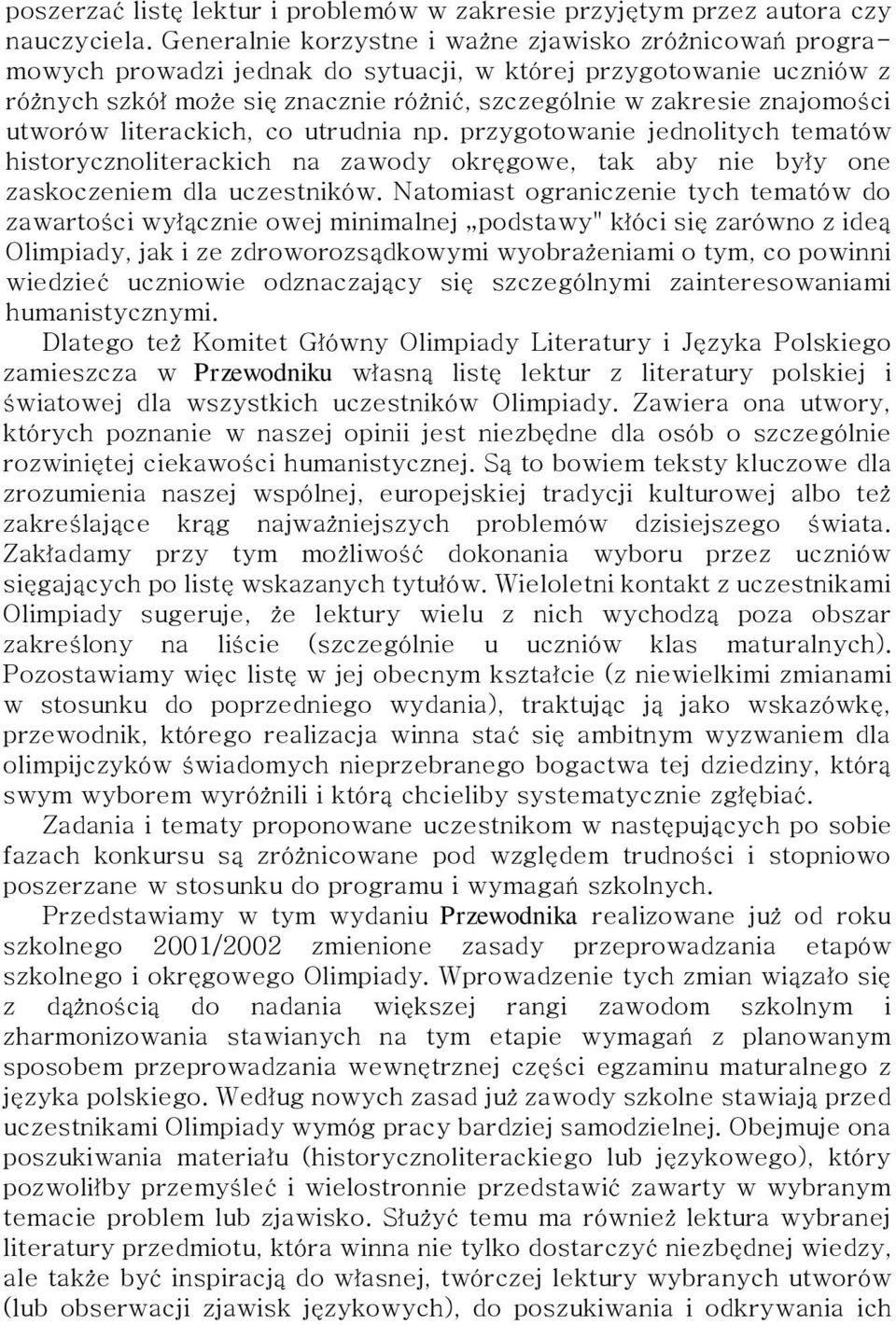 utworów literackich, co utrudnia np. przygotowanie jednolitych tematów historycznoliterackich na zawody okręgowe, tak aby nie były one zaskoczeniem dla uczestników.