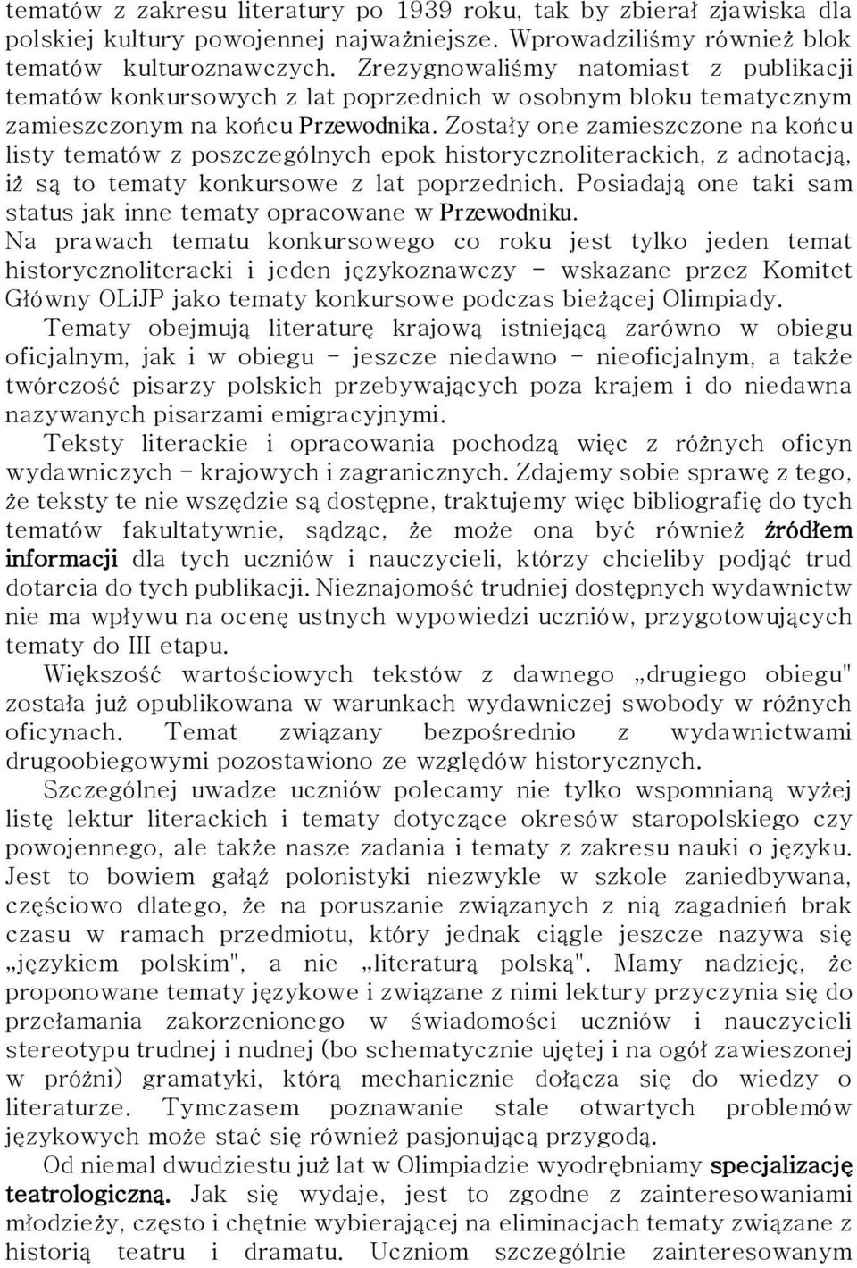 Zostały one zamieszczone na końcu listy tematów z poszczególnych epok historycznoliterackich, z adnotacją, iż są to tematy konkursowe z lat poprzednich.