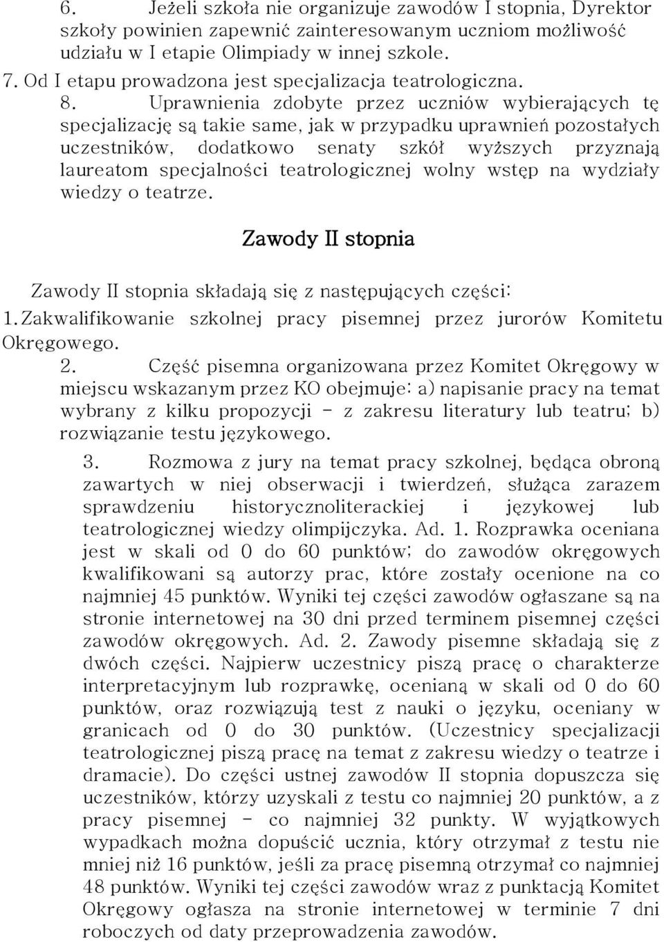 Uprawnienia zdobyte przez uczniów wybierających tę specjalizację są takie same, jak w przypadku uprawnień pozostałych uczestników, dodatkowo senaty szkół wyższych przyznają laureatom specjalności