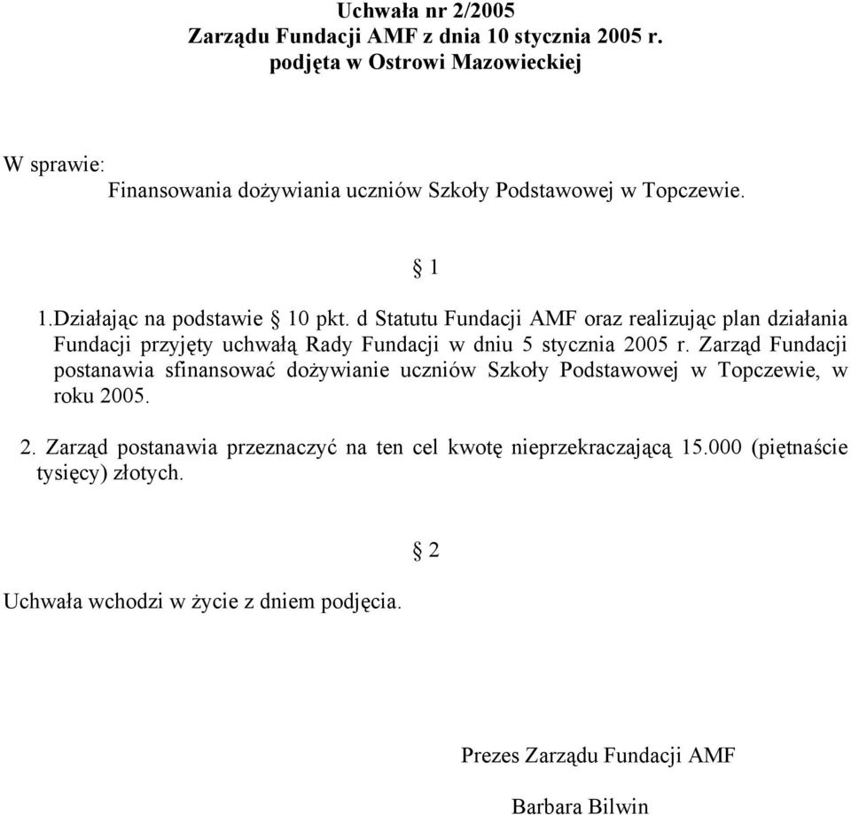 d Statutu Fundacji AMF oraz realizując plan działania Fundacji przyjęty uchwałą Rady Fundacji w dniu 5 stycznia 2005 r.