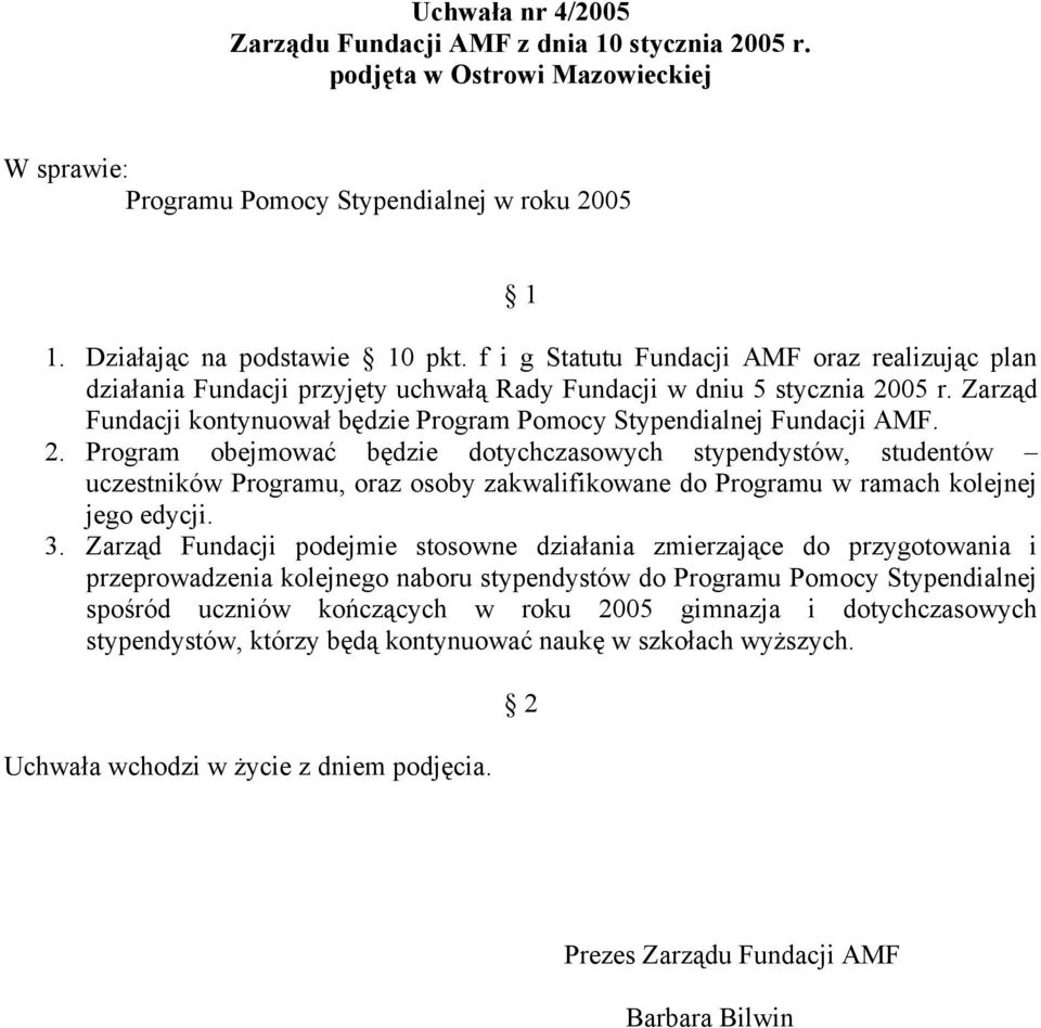 Zarząd Fundacji kontynuował będzie Program Pomocy Stypendialnej Fundacji AMF. 2.