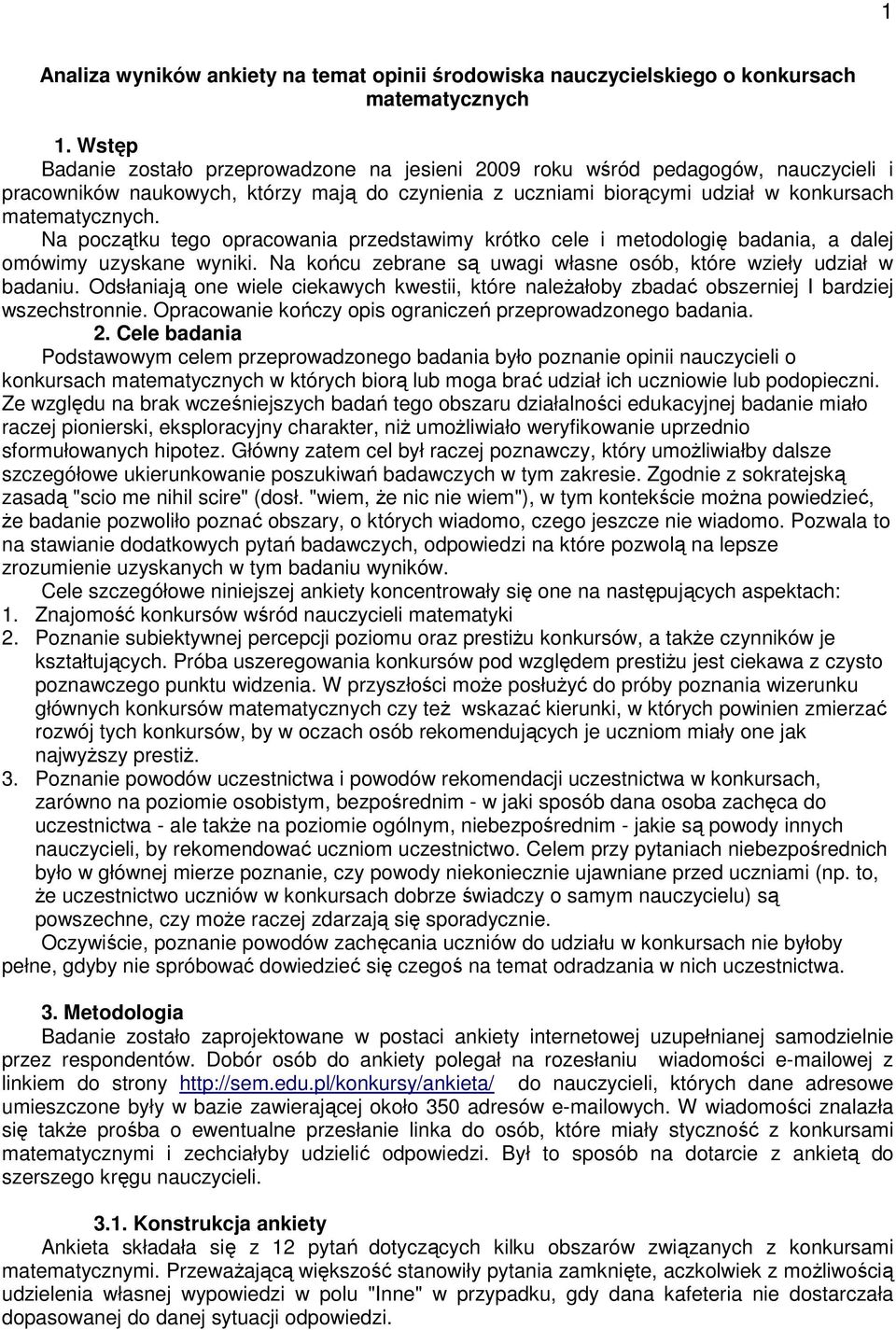 Na początku tego opracoania przedstaimy krótko cele i metodologię badania, a dalej omóimy uzyskane yniki. Na końcu zebrane są uagi łasne osób, które zieły udział badaniu.