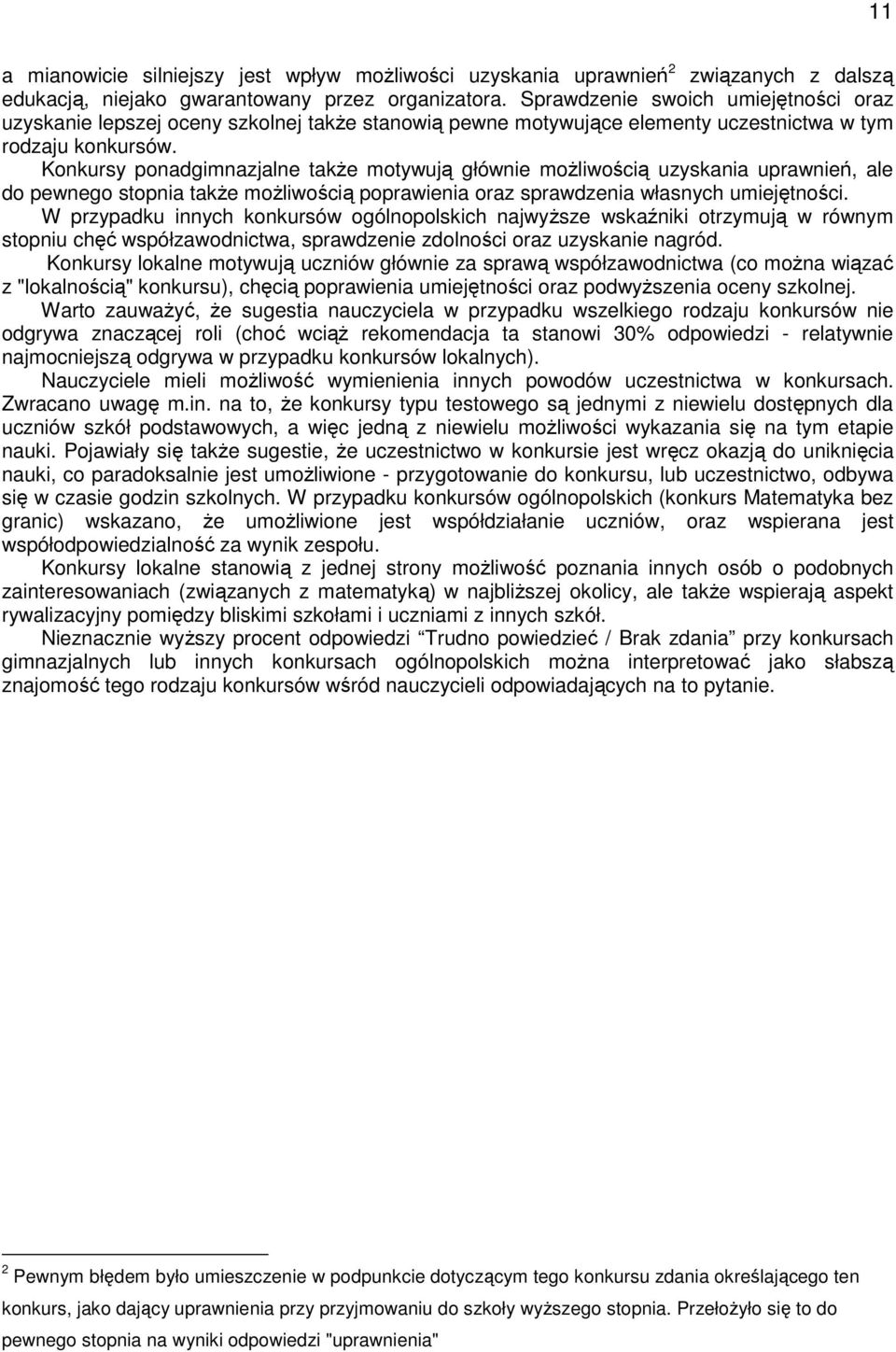 Konkursy ponadgimnazjalne takŝe motyują głónie moŝliością uzyskania upranień, ale do penego stopnia takŝe moŝliością popraienia oraz spradzenia łasnych umiejętności.