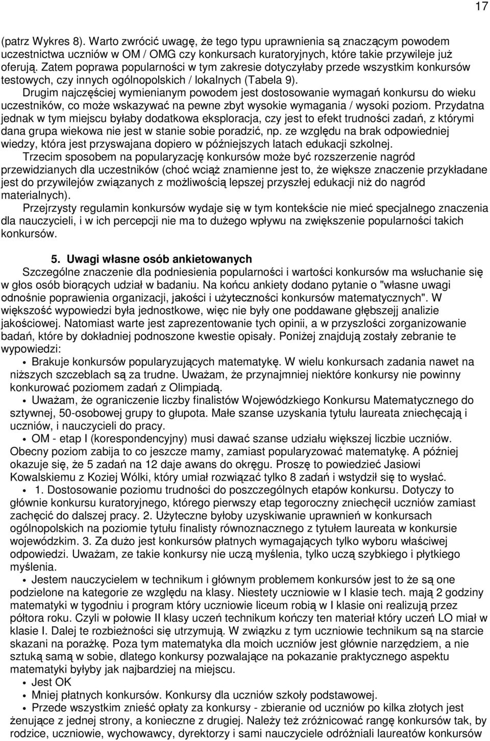 Drugim najczęściej ymienianym poodem jest dostosoanie ymagań konkursu do ieku uczestnikó, co moŝe skazyać na pene zbyt ysokie ymagania / ysoki poziom.
