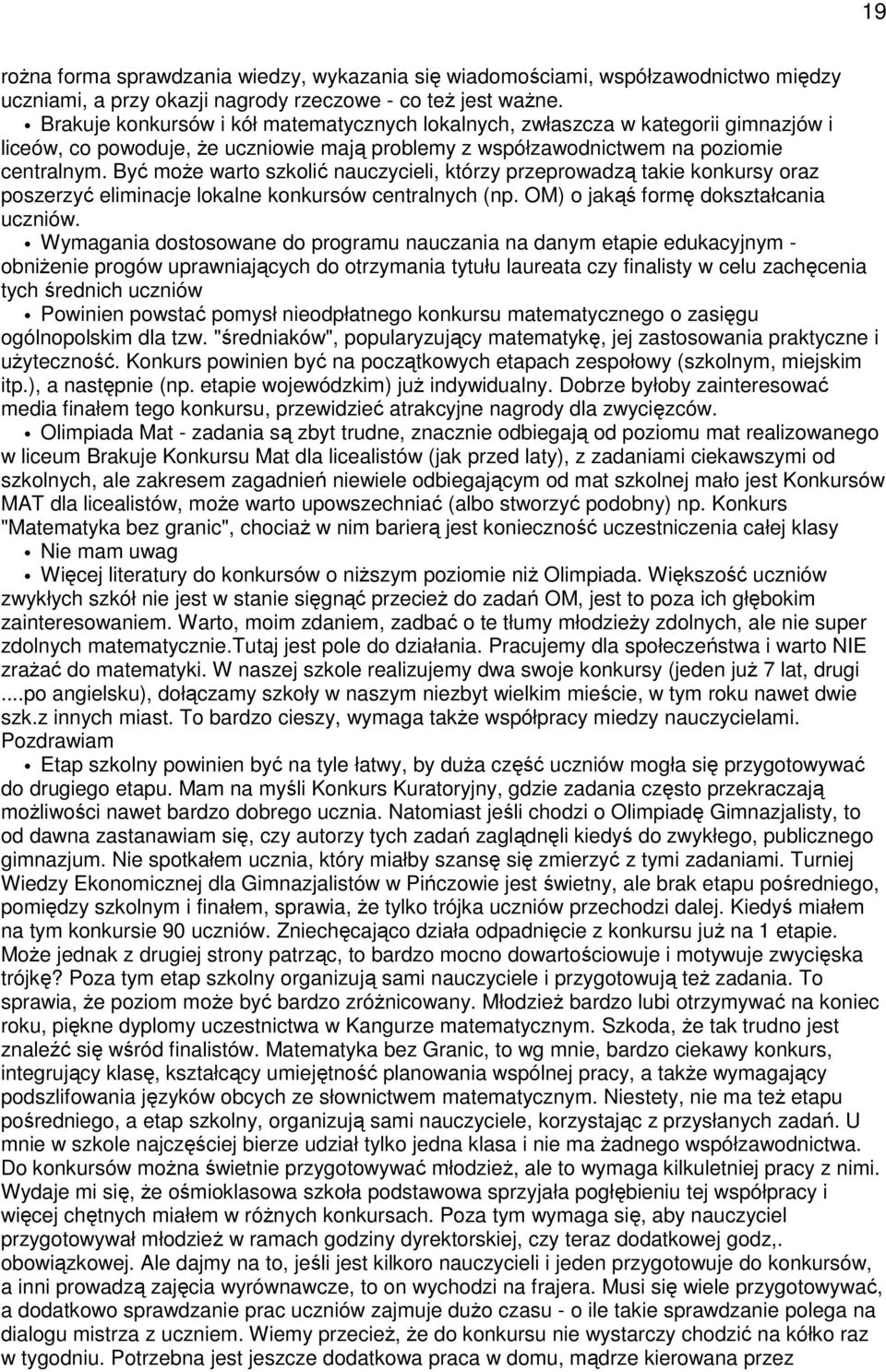 Być moŝe arto szkolić nauczycieli, którzy przeproadzą takie konkursy oraz poszerzyć eliminacje lokalne konkursó centralnych (np. OM) o jakąś formę dokształcania ucznió.