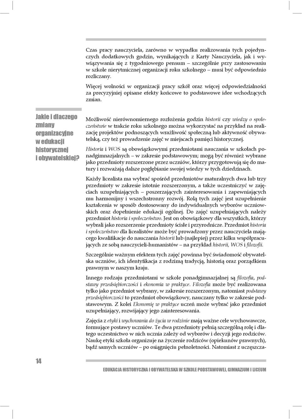 Więcej wolności w organizacji pracy szkół oraz więcej odpowiedzialności za precyzyjniej opisane efekty końcowe to podstawowe idee wchodzących zmian.