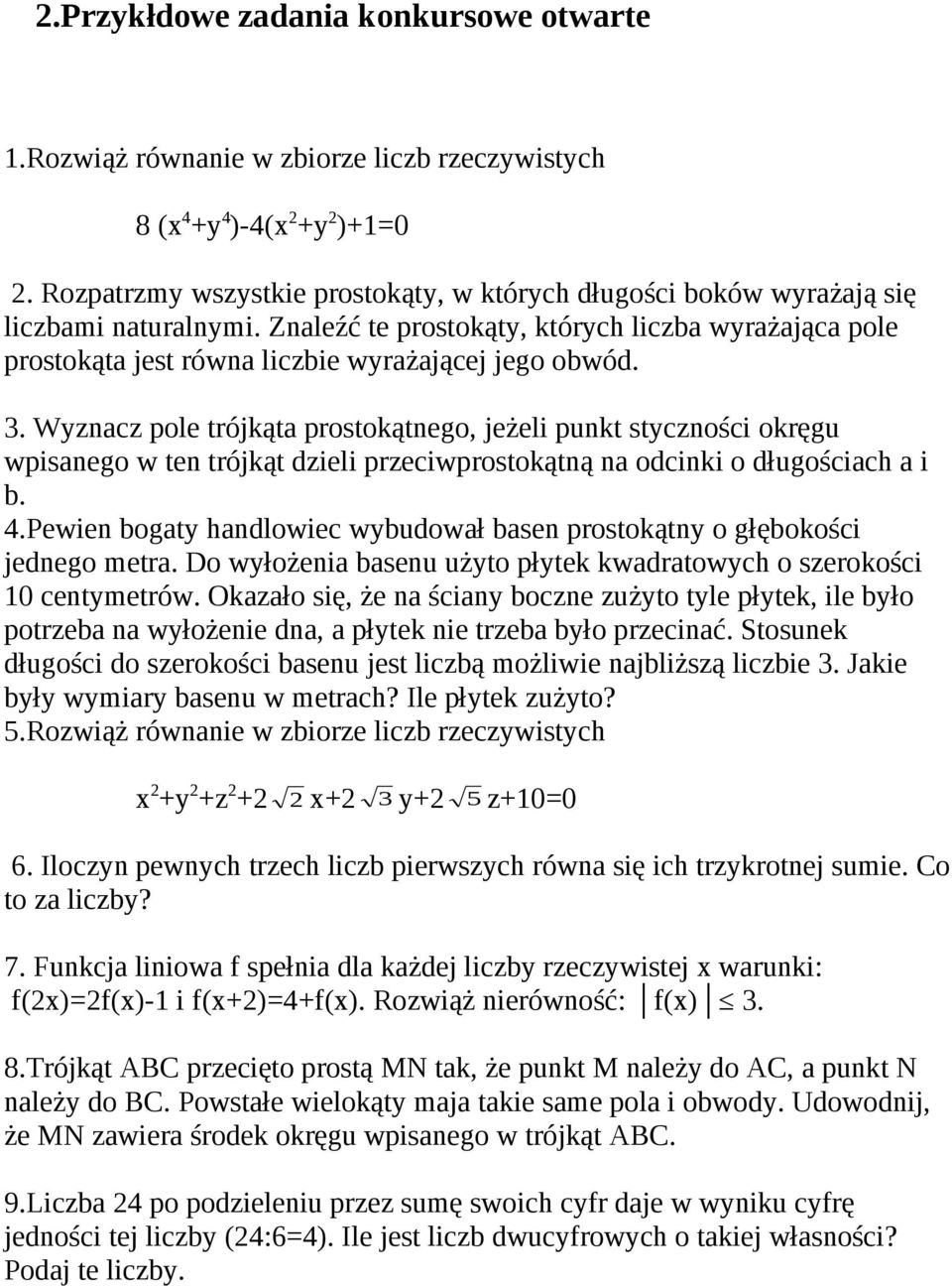 3. Wyznacz pole trójkąta prostokątnego, jeżeli punkt styczności okręgu wpisanego w ten trójkąt dzieli przeciwprostokątną na odcinki o długościach a i b. 4.