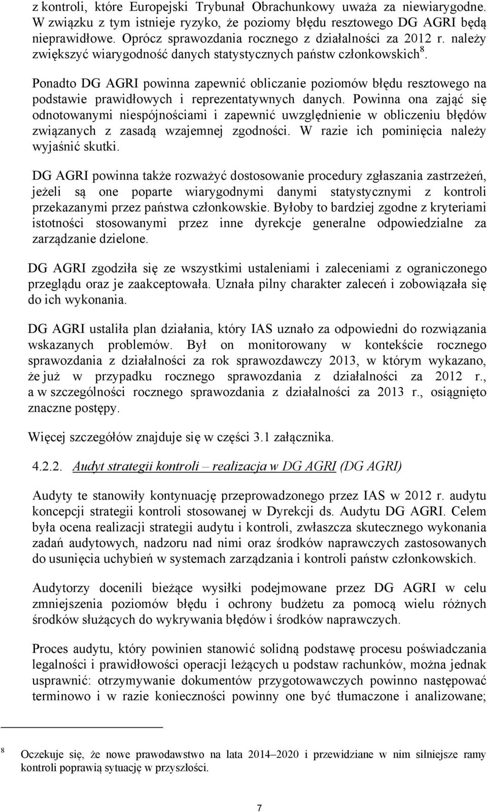Ponadto DG AGRI powinna zapewnić obliczanie poziomów błędu resztowego na podstawie prawidłowych i reprezentatywnych danych.