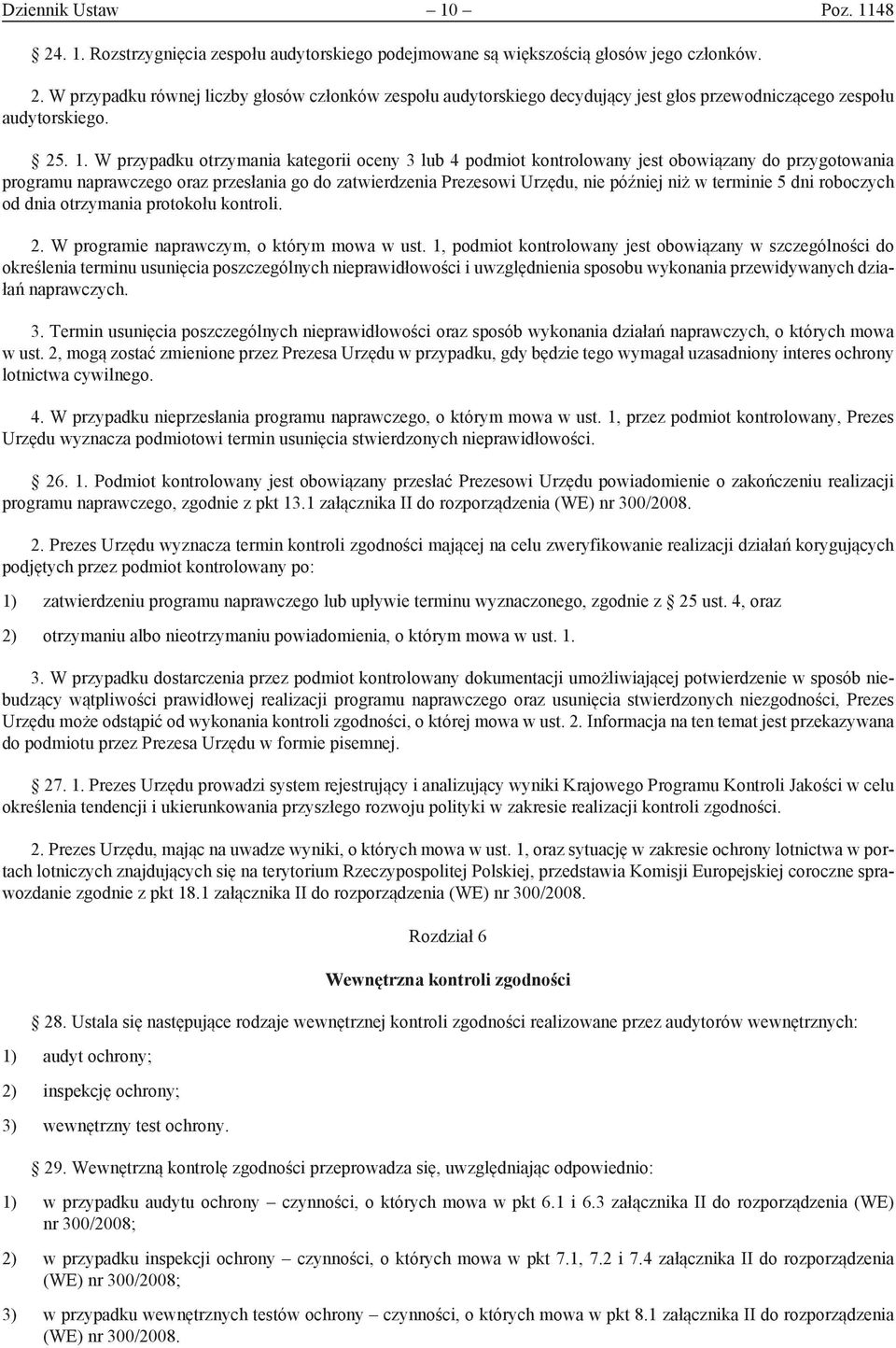 W przypadku otrzymania kategorii oceny 3 lub 4 podmiot kontrolowany jest obowiązany do przygotowania programu naprawczego oraz przesłania go do zatwierdzenia Prezesowi Urzędu, nie później niż w