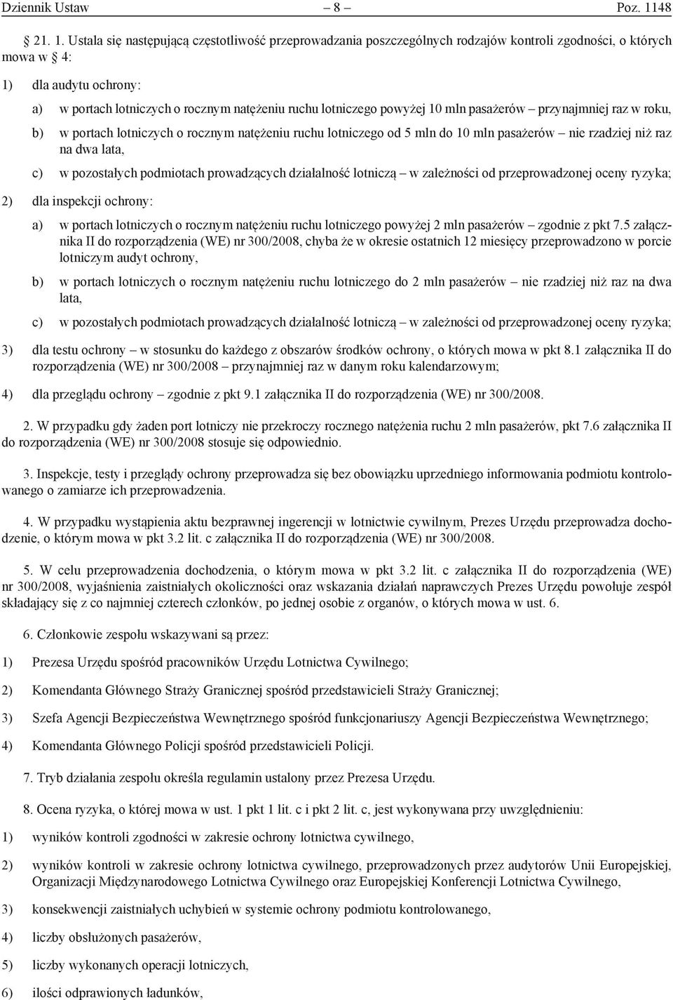 Ustala się następującą częstotliwość przeprowadzania poszczególnych rodzajów kontroli zgodności, o których mowa w 4: 1) dla audytu ochrony: a) w portach lotniczych o rocznym natężeniu ruchu