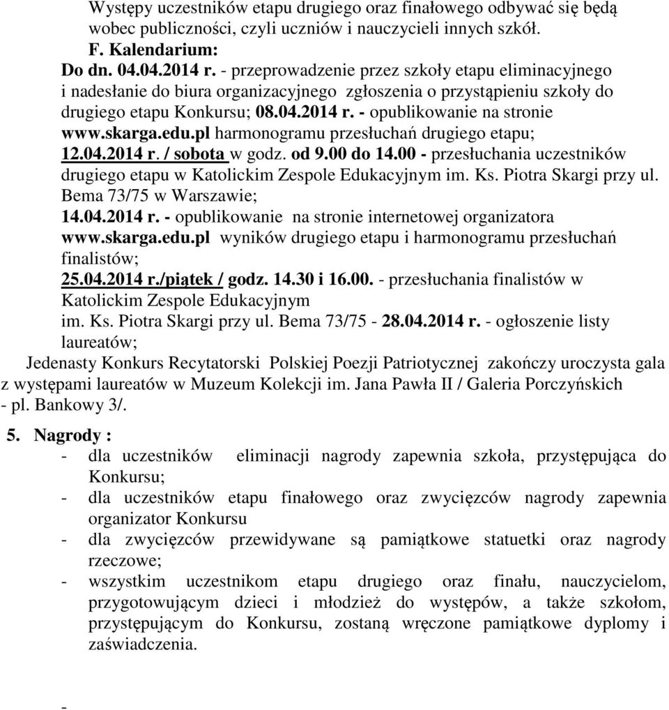 skarga.edu.pl harmonogramu przesłuchań drugiego etapu; 12.04.2014 r. / sobota w godz. od 9.00 do 14.00 - przesłuchania uczestników drugiego etapu w Katolickim Zespole Edukacyjnym im. Ks.