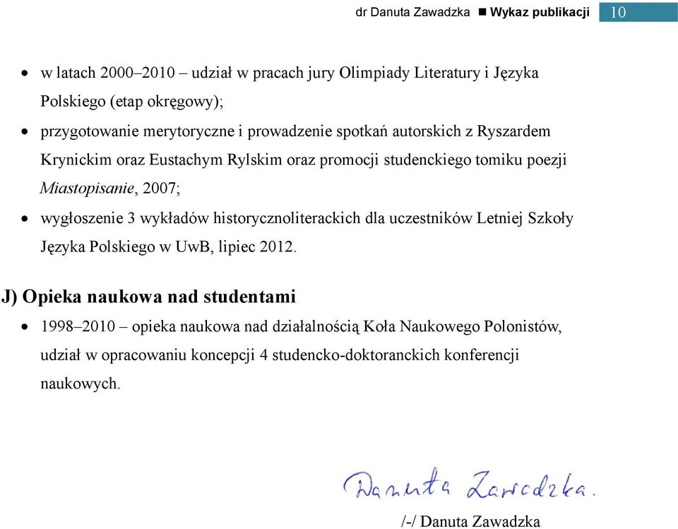 wykładów historycznoliterackich dla uczestników Letniej Szkoły Języka Polskiego w UwB, lipiec 2012.