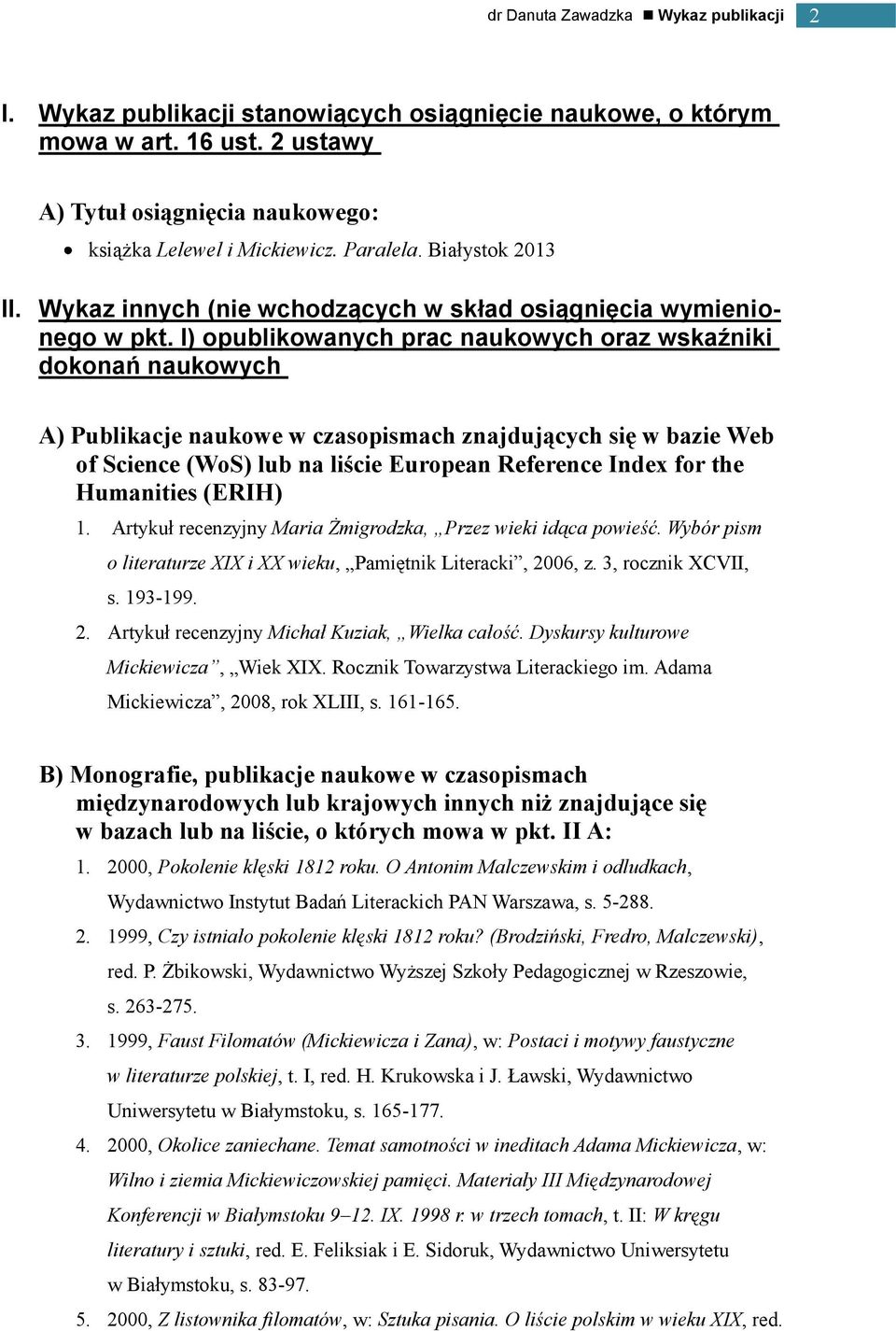 I) opublikowanych prac naukowych oraz wskaźniki dokonań naukowych A) Publikacje naukowe w czasopismach znajdujących się w bazie Web of Science (WoS) lub na liście European Reference Index for the