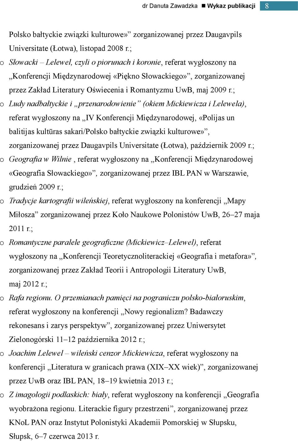 r.; o Ludy nadbałtyckie i przenarodowienie (okiem Mickiewicza i Lelewela), referat wygłoszony na IV Konferencji Międzynarodowej, «Polijas un balitijas kultūras sakari/polsko bałtyckie związki
