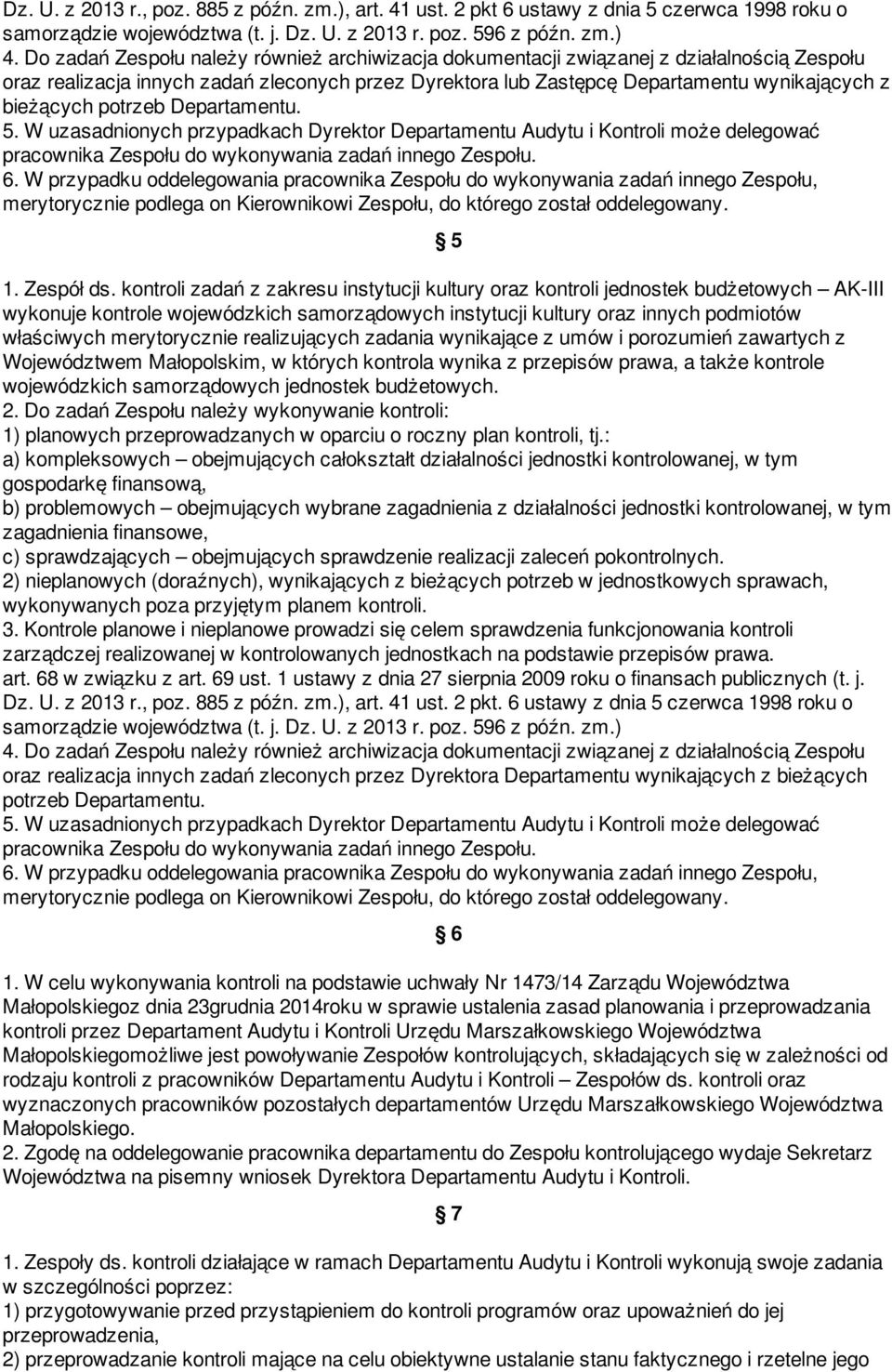 potrzeb Departamentu. 5. W uzasadnionych przypadkach Dyrektor Departamentu Audytu i Kontroli może delegować pracownika Zespołu do wykonywania zadań innego Zespołu. 6.