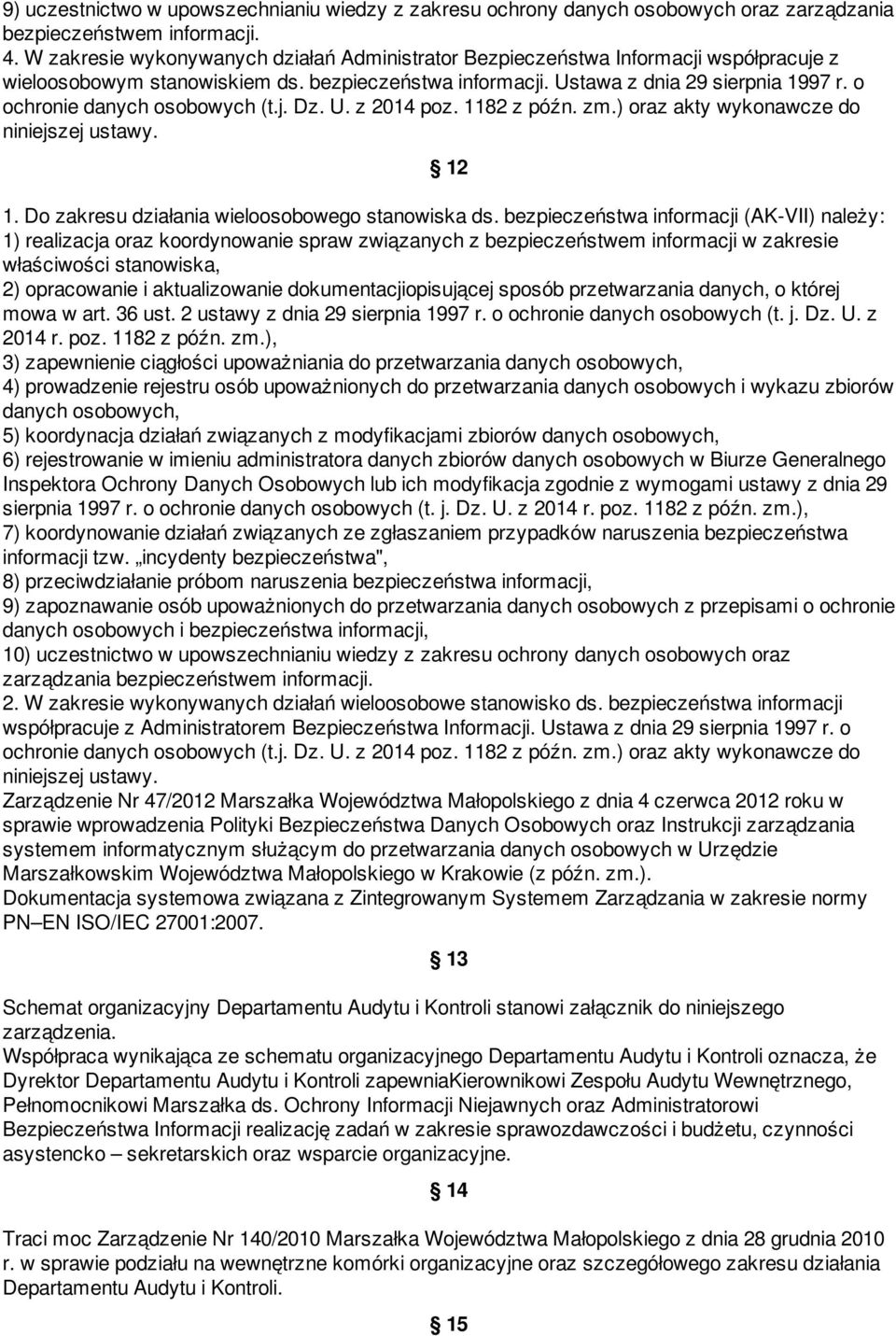 o ochronie danych osobowych (t.j. Dz. U. z 2014 poz. 1182 z późn. zm.) oraz akty wykonawcze do niniejszej ustawy. 12 1. Do zakresu działania wieloosobowego stanowiska ds.