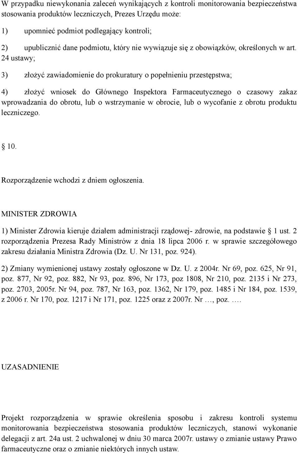 24 ustawy; 3) złożyć zawiadomienie do prokuratury o popełnieniu przestępstwa; 4) złożyć wniosek do Głównego Inspektora Farmaceutycznego o czasowy zakaz wprowadzania do obrotu, lub o wstrzymanie w