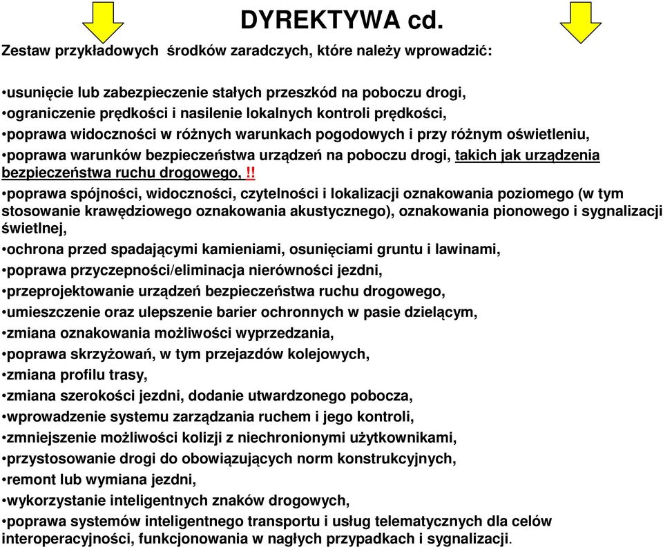 poprawa widoczności w różnych warunkach pogodowych i przy różnym oświetleniu, poprawa warunków bezpieczeństwa urządzeń na poboczu drogi, takich jak urządzenia bezpieczeństwa ruchu drogowego,!