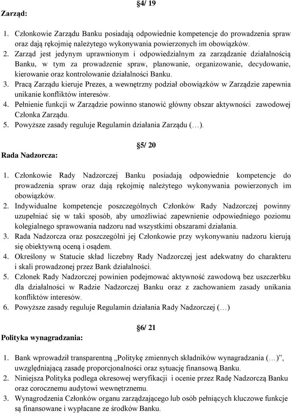 Banku. 3. Pracą Zarządu kieruje Prezes, a wewnętrzny podział obowiązków w Zarządzie zapewnia unikanie konfliktów interesów. 4.