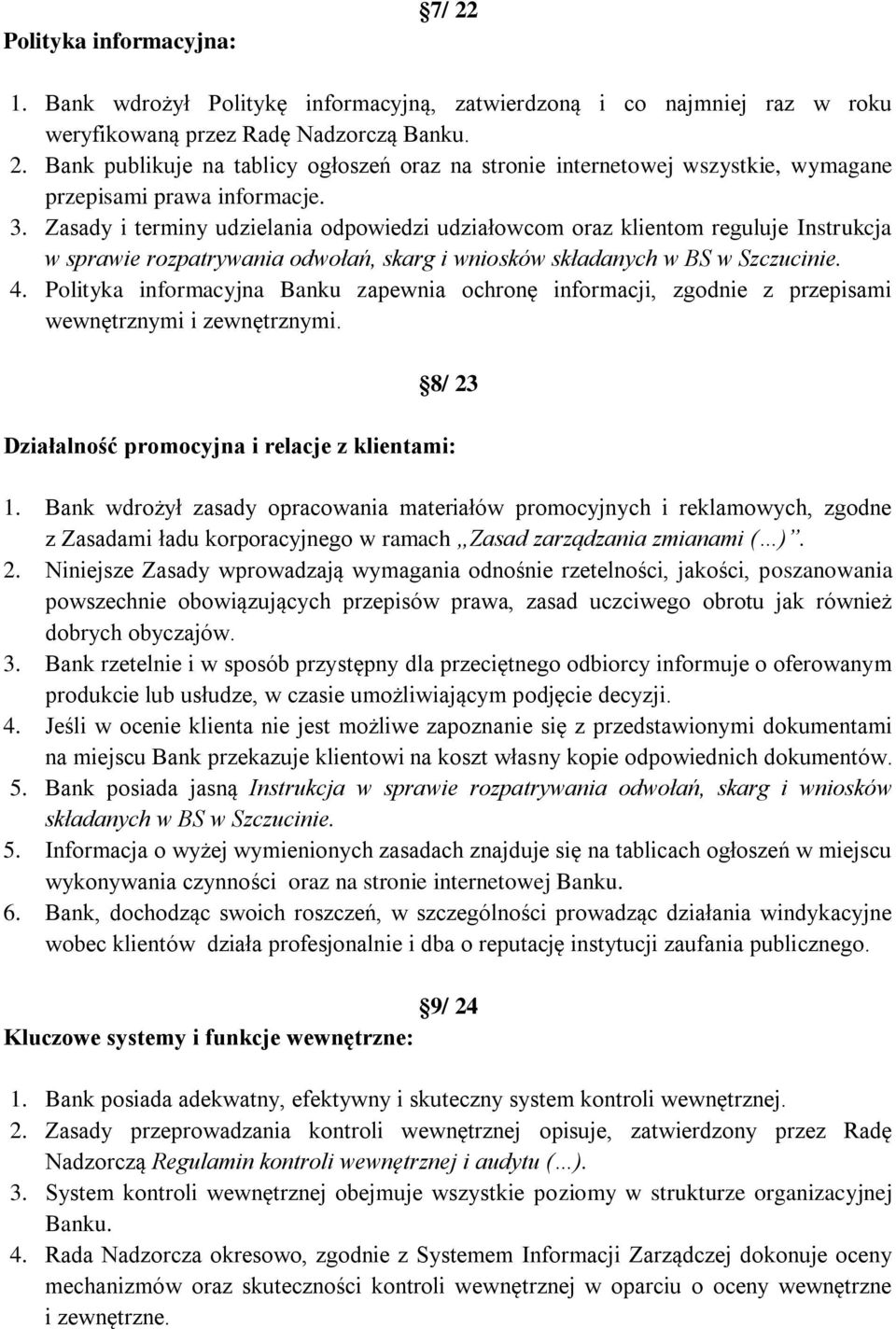 Polityka informacyjna Banku zapewnia ochronę informacji, zgodnie z przepisami wewnętrznymi i zewnętrznymi. 8/ 23 Działalność promocyjna i relacje z klientami: 1.