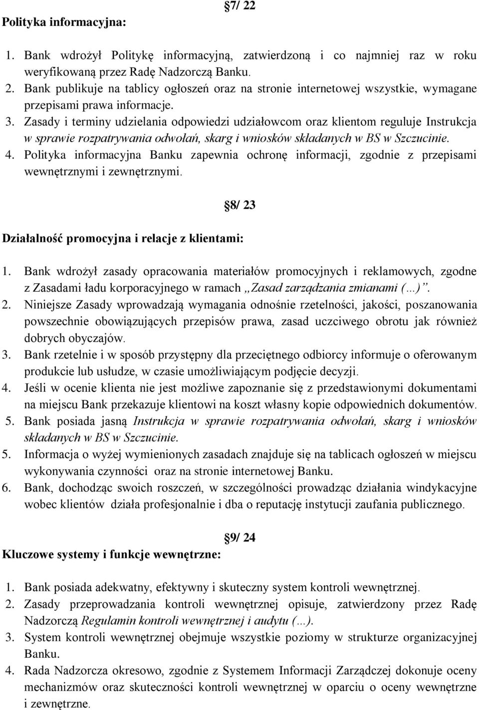 Polityka informacyjna Banku zapewnia ochronę informacji, zgodnie z przepisami wewnętrznymi i zewnętrznymi. 8/ 23 Działalność promocyjna i relacje z klientami: 1.