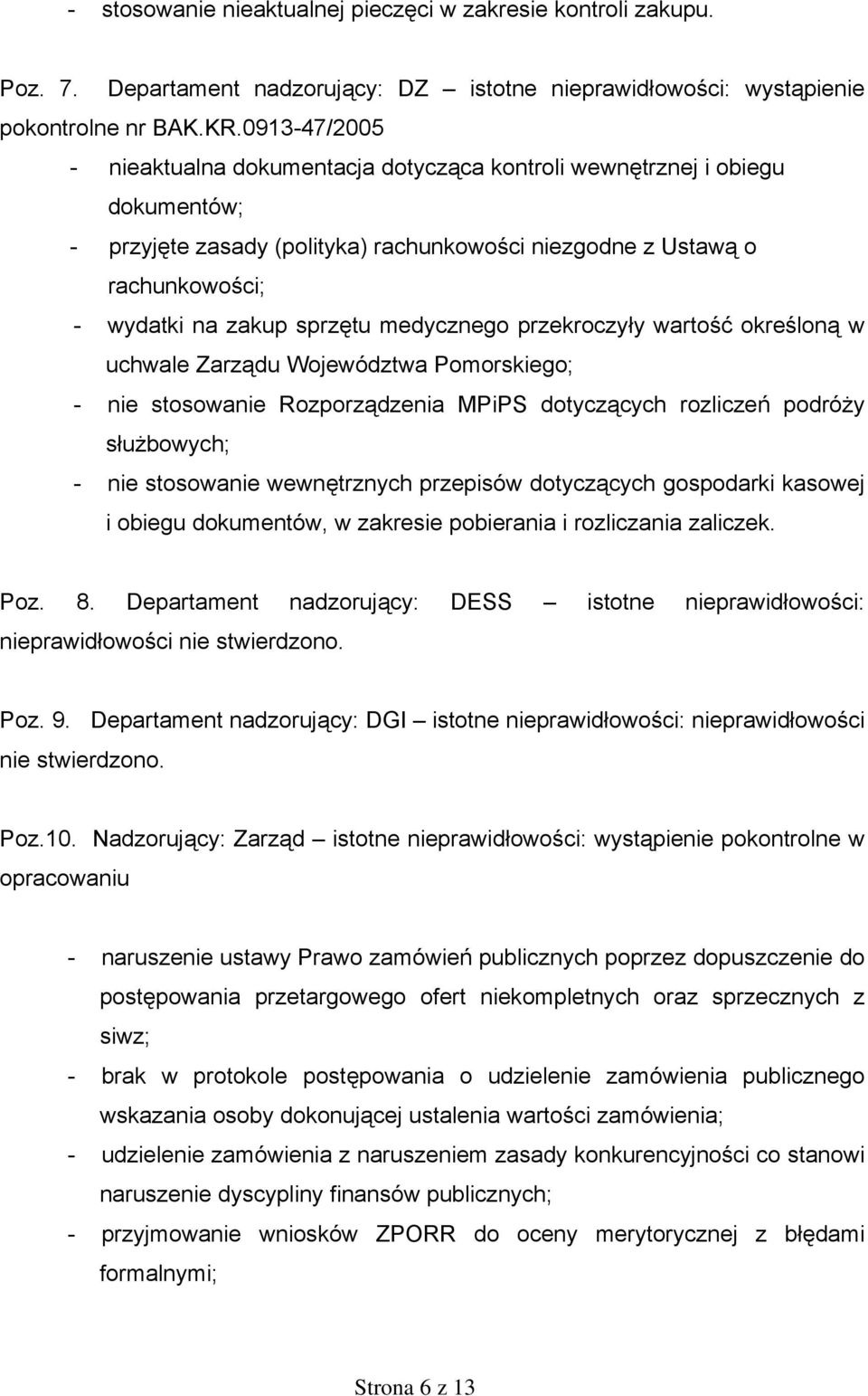 medycznego przekroczyły wartość określoną w uchwale Zarządu Województwa Pomorskiego; - nie stosowanie Rozporządzenia MPiPS dotyczących rozliczeń podróży służbowych; - nie stosowanie wewnętrznych