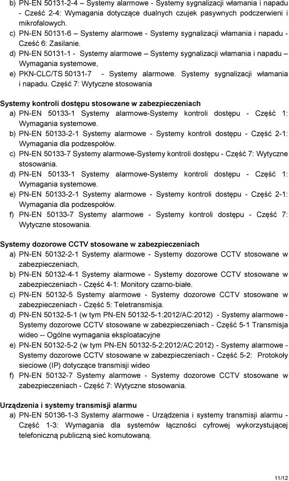 d) PN-EN 50131-1 - Systemy alarmowe Systemy sygnalizacji włamania i napadu 