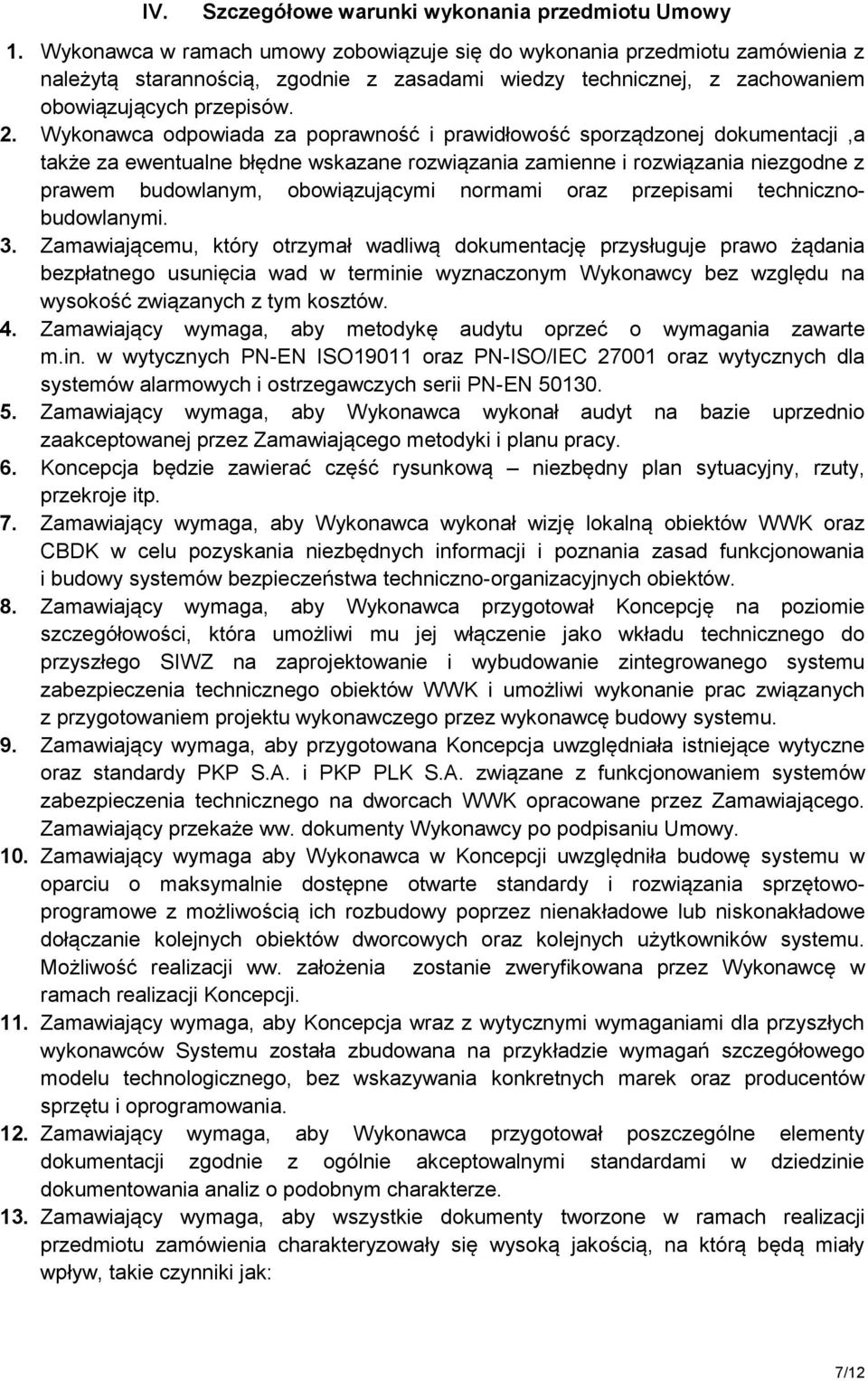 Wykonawca odpowiada za poprawność i prawidłowość sporządzonej dokumentacji,a także za ewentualne błędne wskazane rozwiązania zamienne i rozwiązania niezgodne z prawem budowlanym, obowiązującymi