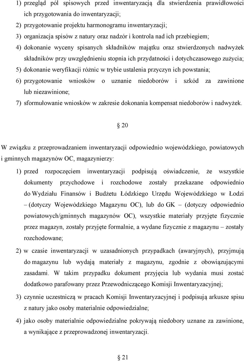 dotychczasowego zużycia; 5) dokonanie weryfikacji różnic w trybie ustalenia przyczyn ich powstania; 6) przygotowanie wniosków o uznanie niedoborów i szkód za zawinione lub niezawinione; 7)