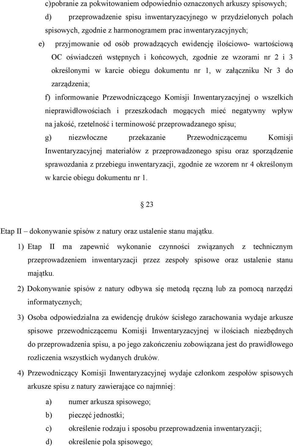 zarządzenia; f) informowanie Przewodniczącego Komisji Inwentaryzacyjnej o wszelkich nieprawidłowościach i przeszkodach mogących mieć negatywny wpływ na jakość, rzetelność i terminowość