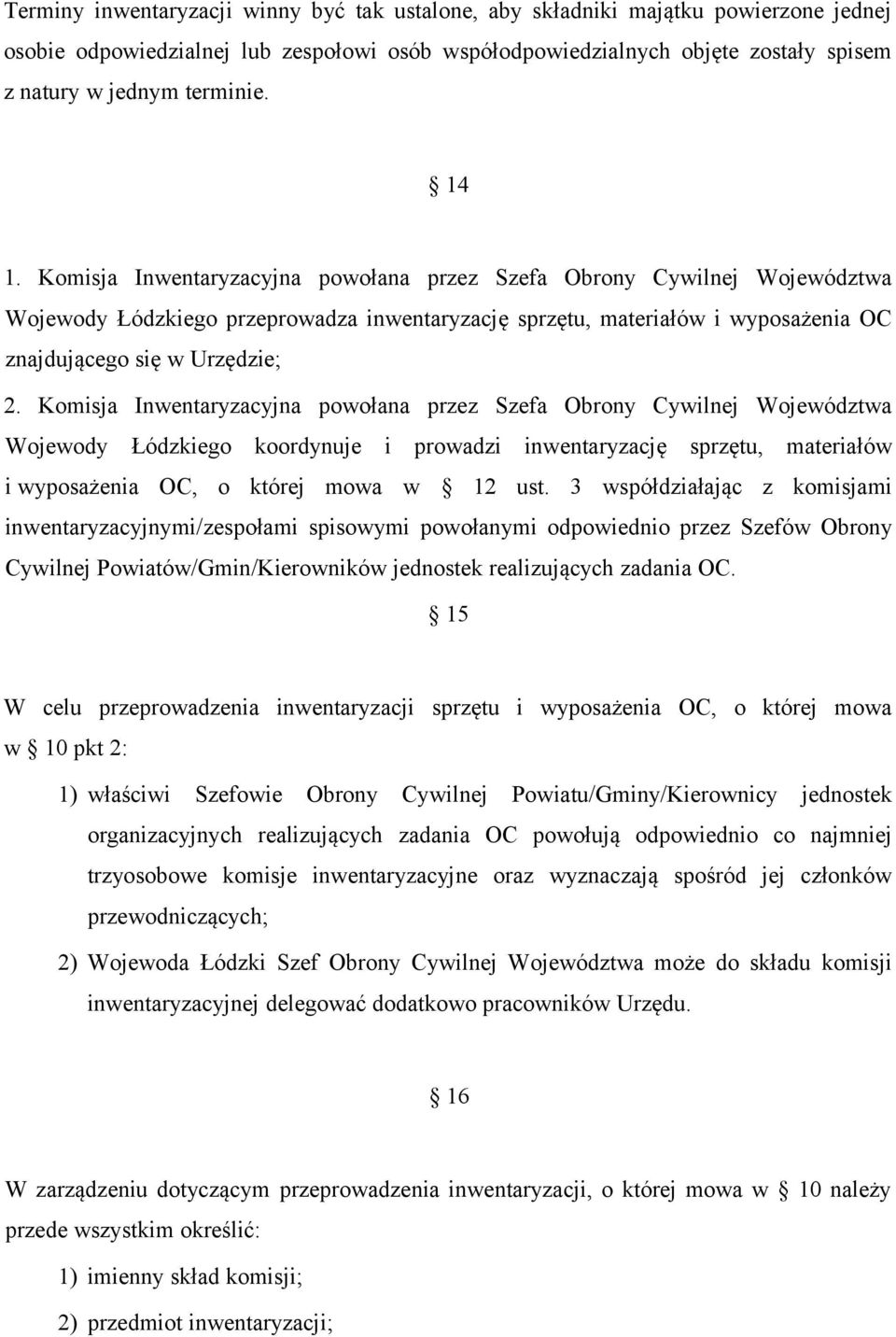 Komisja Inwentaryzacyjna powołana przez Szefa Obrony Cywilnej Województwa Wojewody Łódzkiego koordynuje i prowadzi inwentaryzację sprzętu, materiałów i wyposażenia OC, o której mowa w 12 ust.