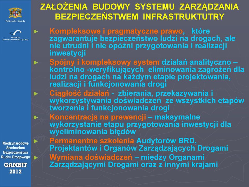 drogi Ciągłość działań - zbierania, przekazywania i wykorzystywania doświadczeń ze wszystkich etapów tworzenia i funkcjonowania drogi Koncentracja na prewencji maksymalne wykorzystanie etapu