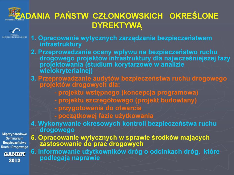Przeprowadzanie audytów bezpieczeństwa ruchu drogowego projektów drogowych dla: - projektu wstępnego (koncepcja programowa) - projektu szczegółowego (projekt budowlany) - przygotowania do