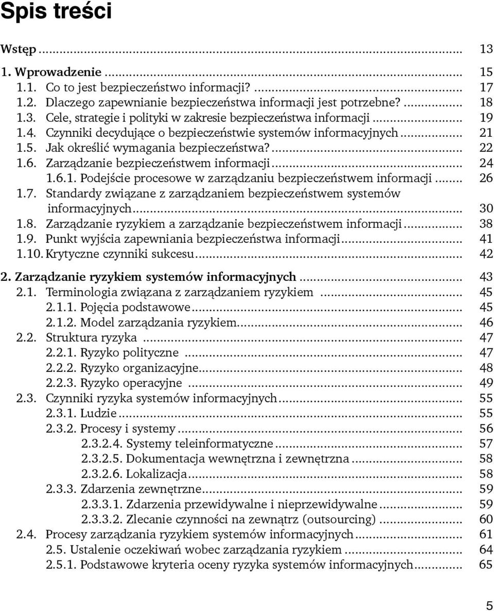 .. 26 1.7. Standardy związane z zarządzaniem bezpieczeństwem systemów informacyjnych... 30 1.8. Zarządzanie ryzykiem a zarządzanie bezpieczeństwem informacji... 38 1.9.