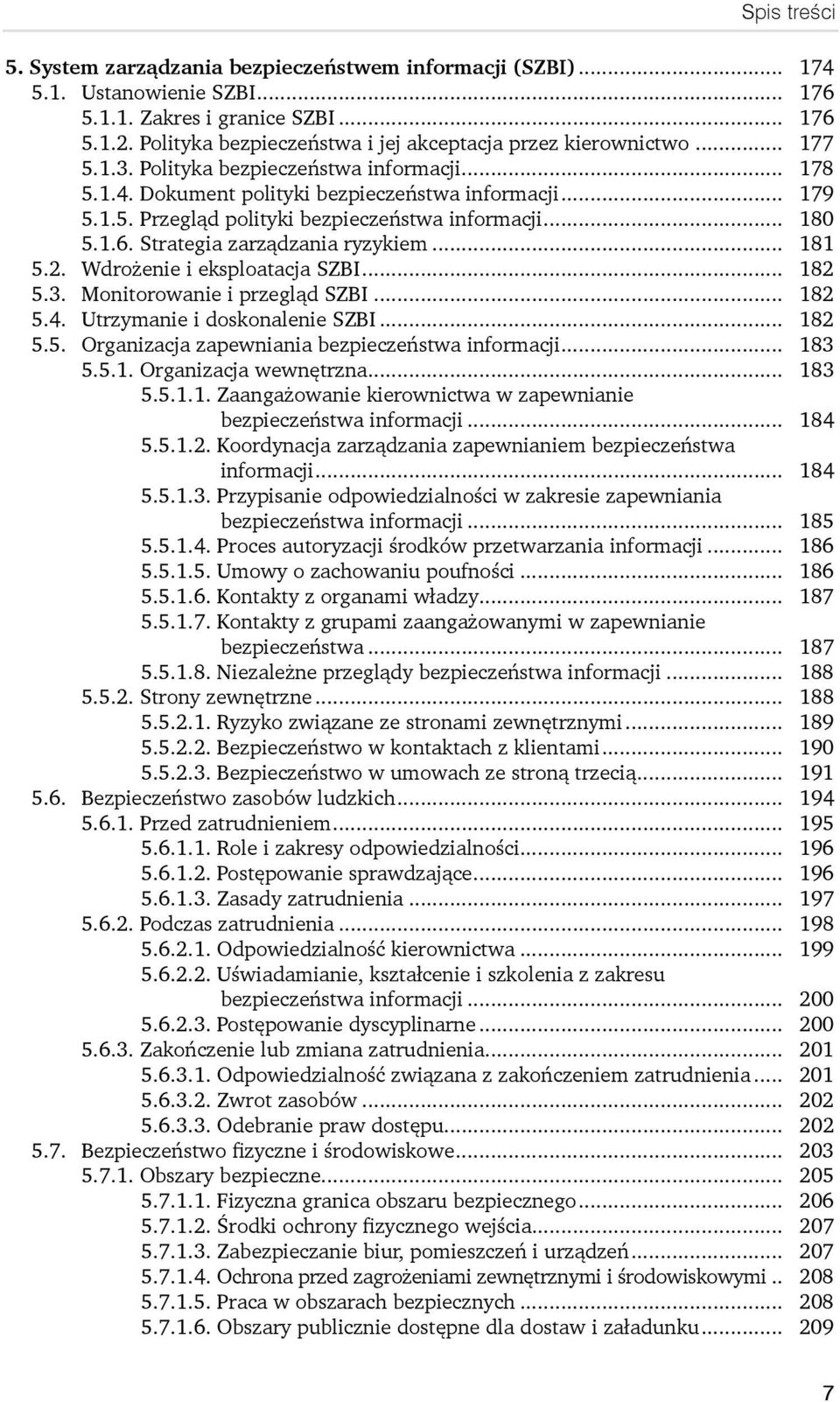 Strategia zarządzania ryzykiem... 181 5.2. Wdrożenie i eksploatacja SZBI... 182 5.3. Monitorowanie i przegląd SZBI... 182 5.4. Utrzymanie i doskonalenie SZBI... 182 5.5. Organizacja zapewniania bezpieczeństwa informacji.